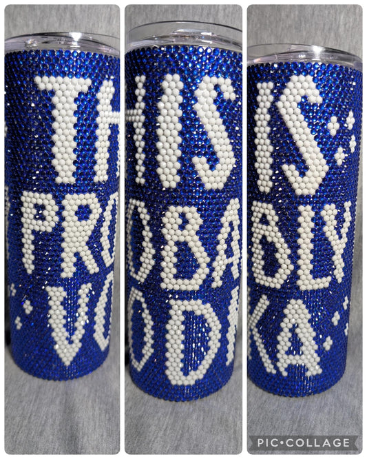 20 oz  This is probably vodka Rhinestone skinny tumbler